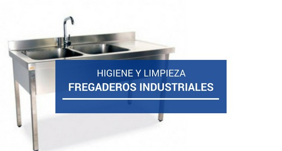 Fregaderos industriales, higiene, limpieza y desinfección en tu negocio