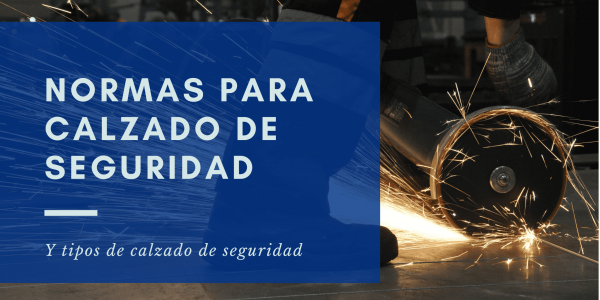 Normas para calzado de seguridad y tipos de calzado de seguridad