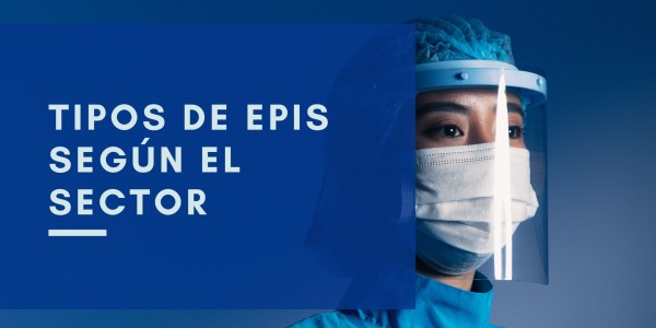 Tipos de EPIs para los diferentes sectores laborales