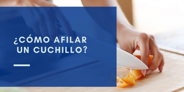 ¿Cómo afilar un cuchillo? 